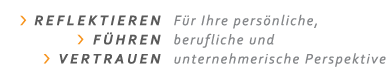 Reflektieren, Führen, Vertrauen – Für Ihre persönliche, berufliche und unternehmerische Perspektive